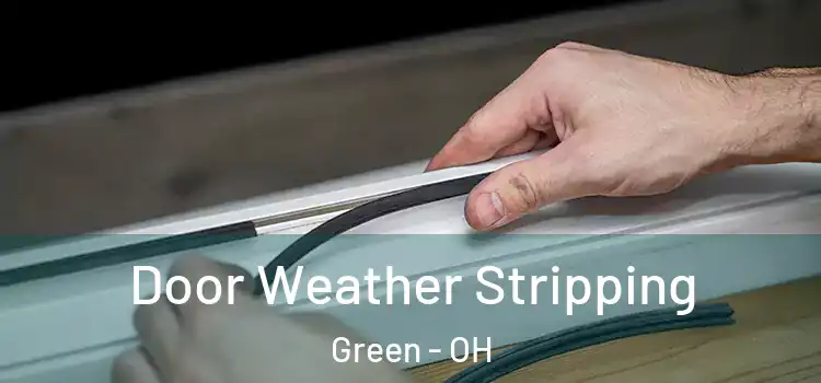 Door Weather Stripping Green - OH